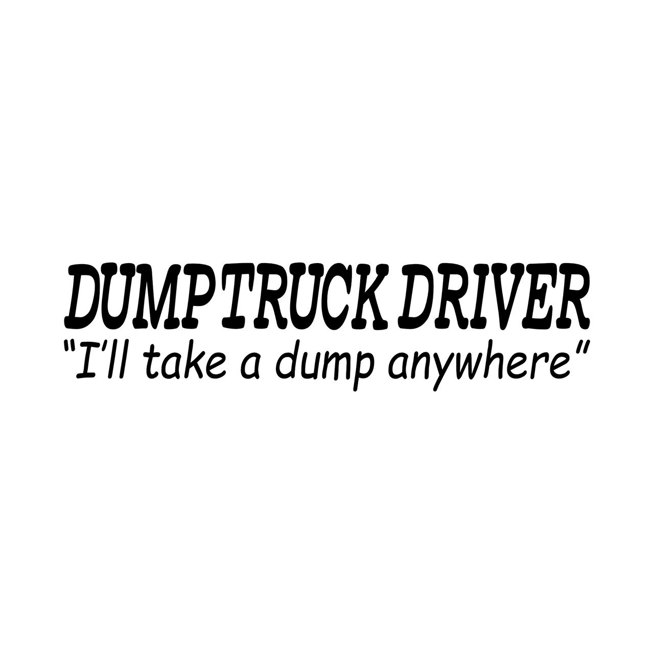 "Take a Dump Anywhere" Unisex T-Shirt - Lewis.Empires, LLC